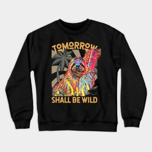 Tomorrow Shall Be Wild (Sloth) Crewneck Sweatshirt